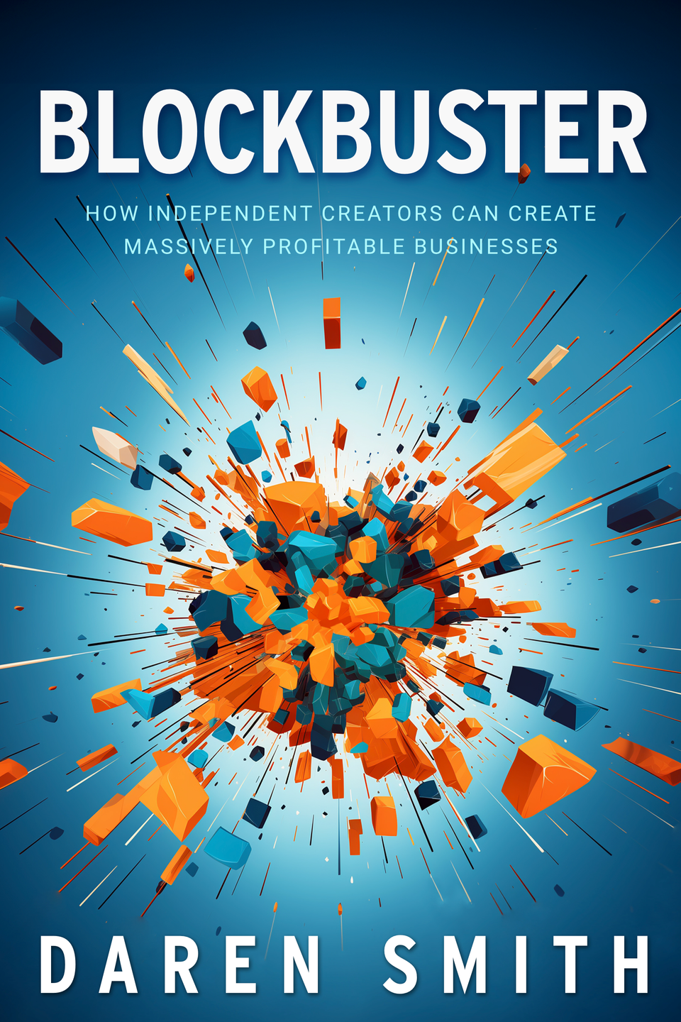 Blockbuster - How Independent Creators Can Build Massively Profitable Businesses